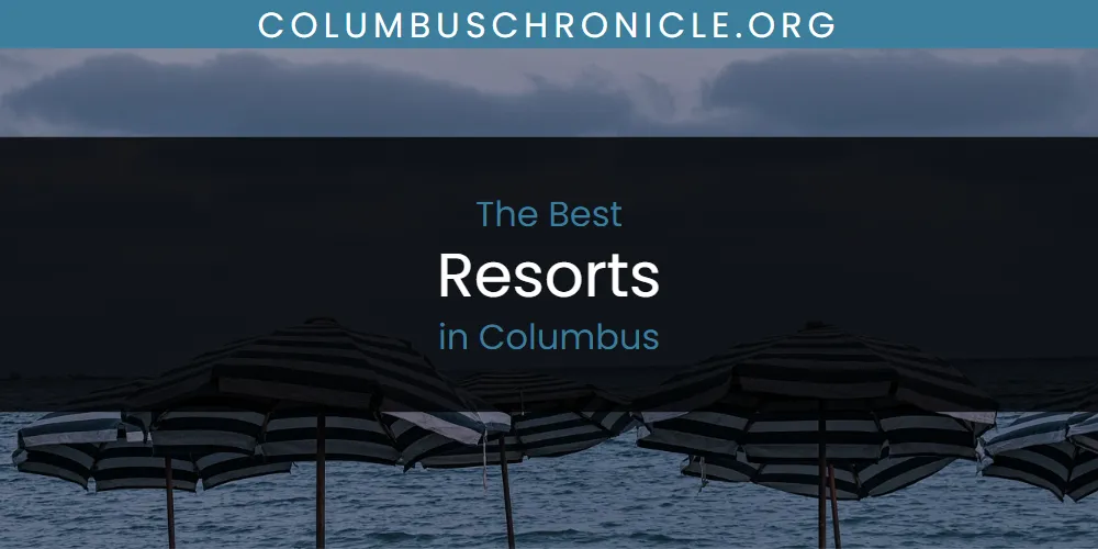 The Absolute Best Resorts in Columbus featured
